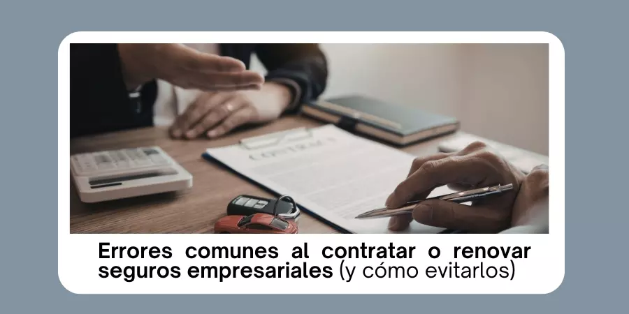 errores al contratar o renovar seguros empresariales