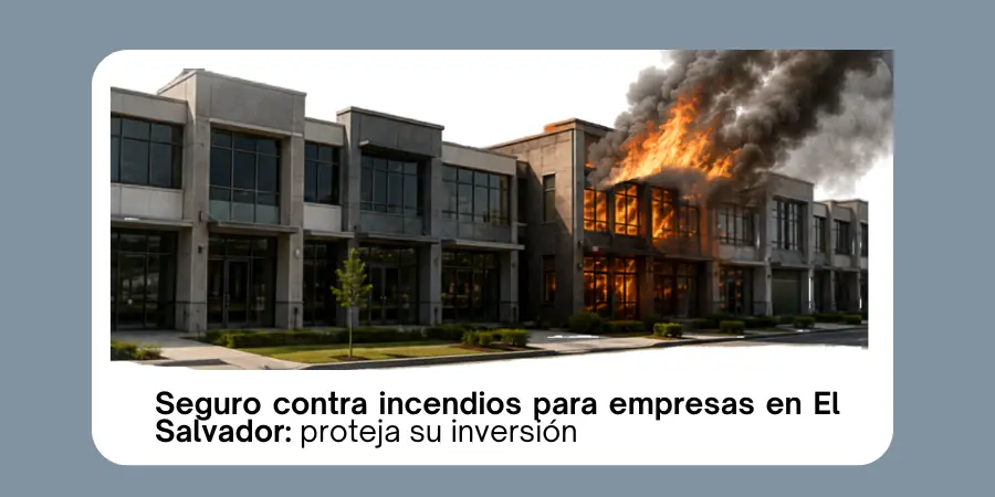 Seguro contra incendios para empresas en El Salvador